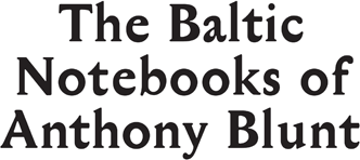 The Baltic Notebooks of Anthony Blunt